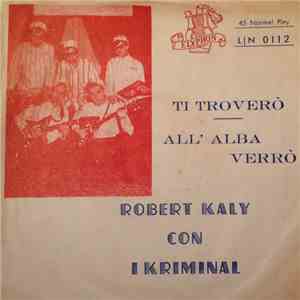 Robert Kaly, I Kriminal - Ti Troverò / All'Alba Verrò mp3 album