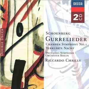 Schoenberg - Riccardo Chailly, Deutsches Symphonie Orchester Berlin, Members of the Royal Concertgebouw Orchestra - Gurrelieder - Chamber Symphony No.1 - Verklärte Nacht mp3 album
