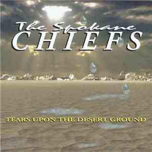 Spokane Chiefs - Tears Upon The Desert Ground mp3 album