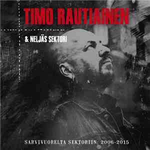 Timo Rautiainen & Neljäs Sektori - Sarvivuorelta Sektoriin: 2006-2015 mp3 album