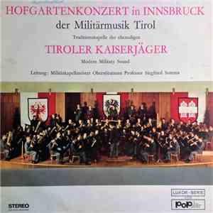 Traditionskapelle Der Ehemaligen Tiroler Kaiserjäger ; Militärkapellmeister Oberstleutnant Professor Siegfried Somma - Hofgartenkonzert In Innsbruck mp3 album