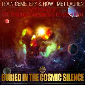 Train Cemetery / See Through Buildings / How I Met Lauren / Bonechurch - Buried In The Cosmic Silence mp3 album