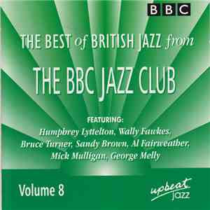 Various, Humphrey Lyttelton And His Band, Sandy Brown Band, Mick Mulligan With George Melly - The Best Of British Jazz From The BBC Jazz Club. Volume 8 mp3 album