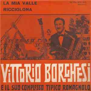 Vittorio Borghesi E Il Suo Complesso Tipico Romagnolo - La Mia Valle / Ricciolona mp3 album