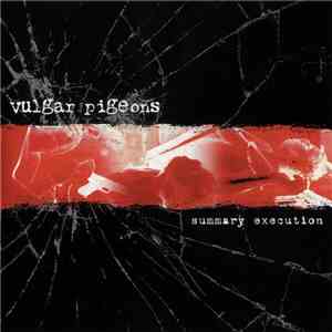 Vulgar Pigeons - Summary Execution mp3 album