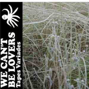 We Can't Be Lovers - Tapes Variades mp3 album