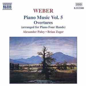 Weber - Alexander Paley, Brian Zeger - Piano Music Vol. 5 / Overtures (Arranged For Piano Four Hands) mp3 album