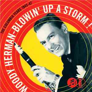 Woody Herman & His Orchestra - Blowin' Up A Storm! The Columbia Years 1945-47 mp3 album