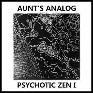 Aunt's Analog - Psychotic Zen I mp3 album