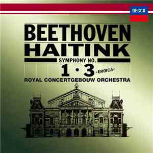 Beethoven, Haitink, Royal Concertgebouw Orchestra - Symphonies No. 1 & 3 mp3 album