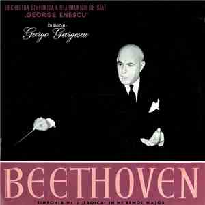 Beethoven - Orchestra Simfonică A Filarmonicii De Stat "George Enescu" , Dirijor : George Georgescu - Simfonia Nr. 3 "Eroica" În Mi Bemol Major mp3 album