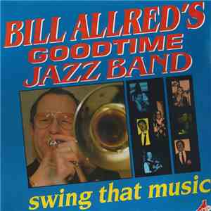 Bill Allred's Goodtime Jazz Band - Swing That Music mp3 album