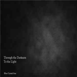 Blue Crystal Star - Through The Darkness, To The Light mp3 album