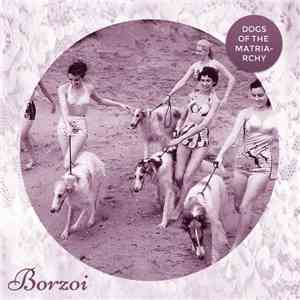 Borzoi - Dogs Of The Matriarchy mp3 album