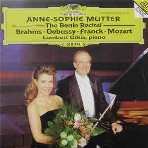 Brahms • Debussy • Franck • Mozart - Anne-Sophie Mutter, Lambert Orkis - The Berlin Recital mp3 album