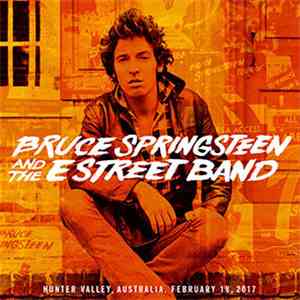 Bruce Springsteen & The E-Street Band - Hunter Valley, Australia, February 18, 2017 mp3 album