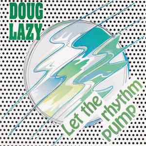 Doug Lazy - Let The Rhythm Pump mp3 album