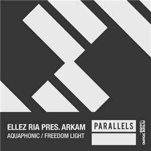 Ellez Ria Pres. Arkam  - Aquaphonic / Freedom Light mp3 album