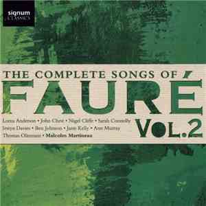 Fauré, Lorna Anderson, John Chest, Nigel Cliffe, Sarah Connolly, Iestyn Davies, Ben Johnson , Janis Kelly, Ann Murray, Thomas Oliemans, Malcolm Martineau - The Complete Songs Of Fauré Vol. 2 mp3 album