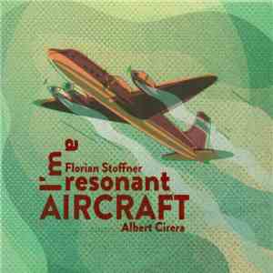 Florian Stoffner, Albert Cirera - I'm A Resonant Aircraft mp3 album