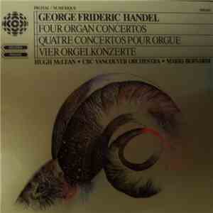George Frideric Handel - Hugh McLean, CBC Vancouver Orchestra, Mario Bernardi - Four Organ Concertos mp3 album