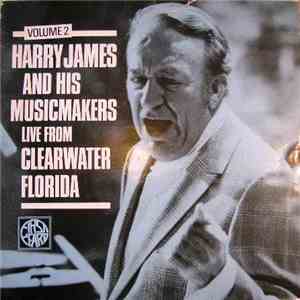 Harry James And His Musicmakers - Live From Clearwater Florida Vol.2 mp3 album