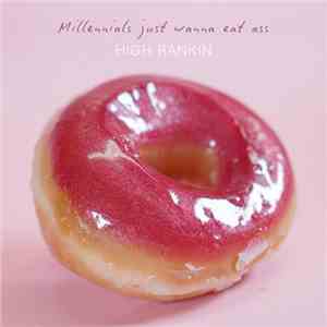 High Rankin - Millennials Just Wanna Eat Ass mp3 album