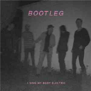 I Sing My Body Electric - Bootleg mp3 album