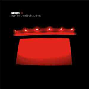 Interpol - Turn On The Bright Lights mp3 album