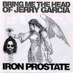 Iron Prostate - Bring Me The Head Of Jerry Garcia / Volunteers mp3 album