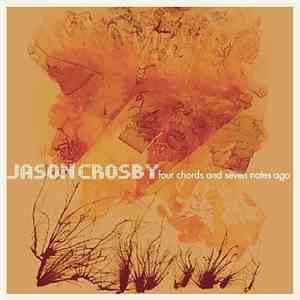 Jason Crosby - Four Chords And Seven Notes Ago mp3 album