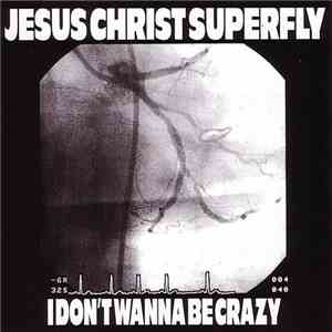 Jesus Christ Super Fly - I Don't Wanna Be Crazy mp3 album