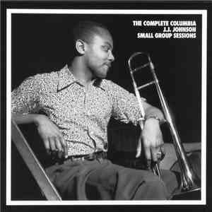 J.J. Johnson - The Complete Columbia J.J. Johnson Small Group Sessions mp3 album