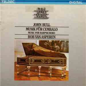John Bull - Bob Van Asperen - Musik Für Cembalo / Music For Harpsichord mp3 album