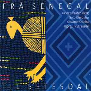 Kirsten Bråten Berg, Solo Cissokho, Kouame Sereba, Bjørgulv Straume - Frå Senegal Til Setesdal mp3 album