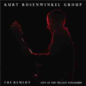 Kurt Rosenwinkel Group - The Remedy (Live At The Village Vanguard) mp3 album