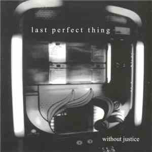 Last Perfect Thing - Without Justice mp3 album