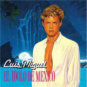 Luis Miguel - El Idolo De Mexico mp3 album