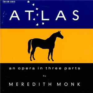 Meredith Monk - Atlas (An Opera In Three Parts) mp3 album