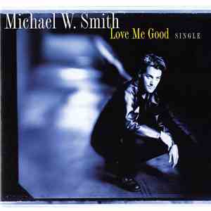 Michael W. Smith - Love Me Good mp3 album