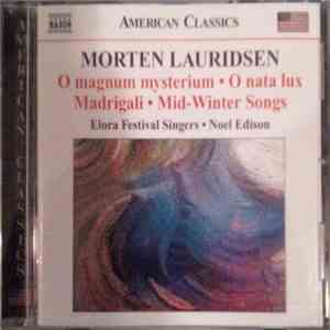 Morten Lauridsen - Elora Festival Singers • Noel Edison - O Magnum Mysterium • O Nata Lux • Madrigali • Mid-Winter Songs mp3 album