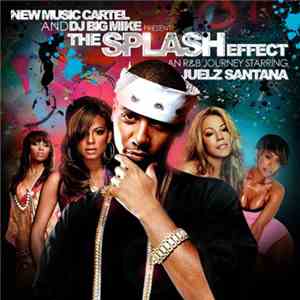 New Music Cartel and DJ Big Mike starring Juelz Santana - The Splash Effect - An R&B Journey mp3 album