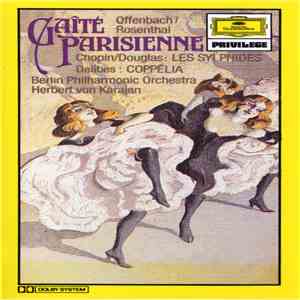 Offenbach / Rosenthal : Chopin / Douglas : Delibes : Berlin Philharmonic Orchestra, Herbert von Karajan - Gaîté Parisienne / Les Sylphides / Coppélia mp3 album