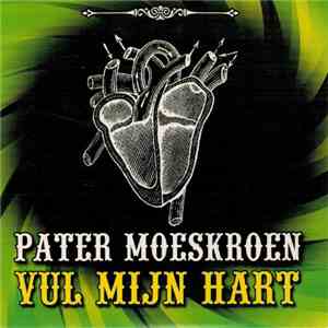 Pater Moeskroen - Vul Mijn Hart mp3 album