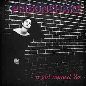 Prisonshake - A Girl Named Yes mp3 album