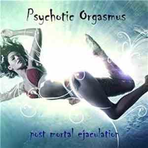 Psychotic Orgasmus - Post Mortal Ejaculation mp3 album
