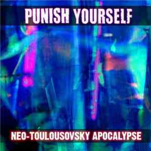 Punish Yourself - Néo-Toulousovzky Apocalypse mp3 album