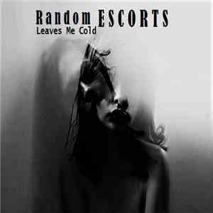 Random Escorts - Leaves Me Cold mp3 album