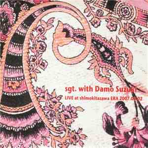 Sgt. With Damo Suzuki - Live At Shimokitazawa Era 2007.03.02 mp3 album