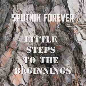 Sputnik Forever - Little Steps To The Beginnings mp3 album